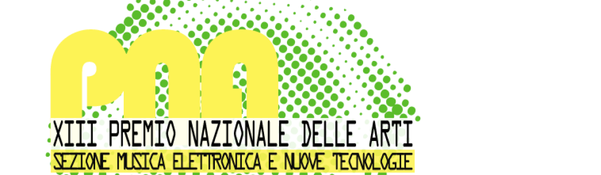 XIII Premio Nazionale delle Arti [Musica Elettronica] (2018) – FINALISTI e VINCITORI