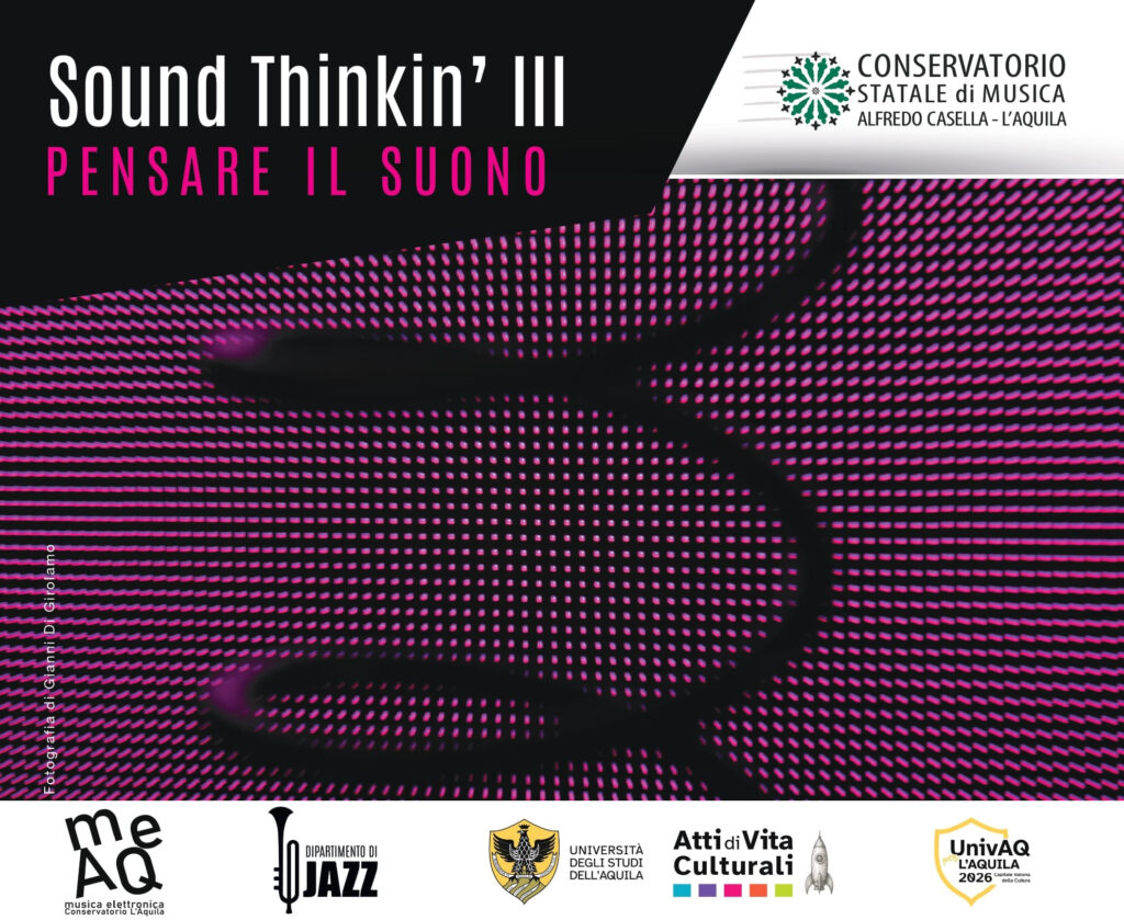 Sound Thinkin’ III – Pensare il suono, Conservatorio di Musica “Alfredo Casella” dell’Aquila